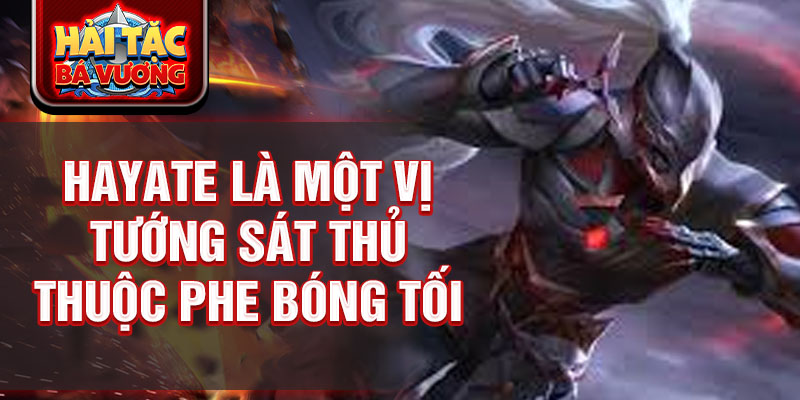 Hayate là một vị tướng sát thủ thuộc phe bóng tối