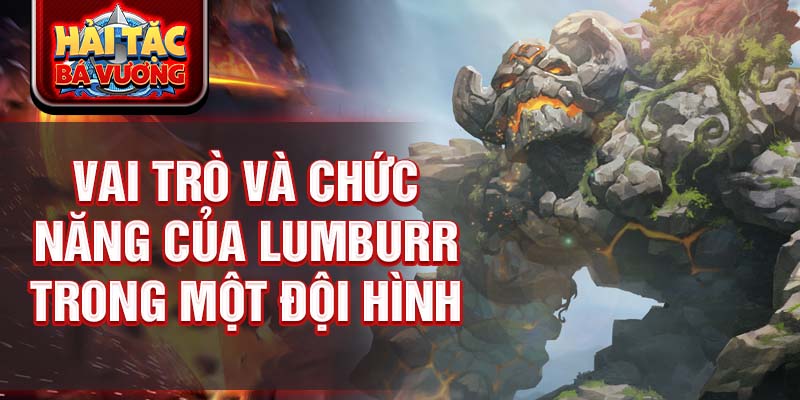 Vai trò và chức năng của lumburr trong một đội hình