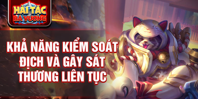 Khả năng kiểm soát địch và gây sát thương liên tục