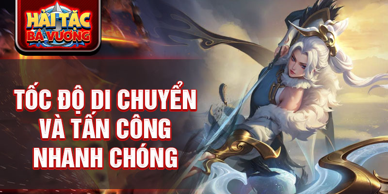 Tốc độ di chuyển và tấn công nhanh chóng