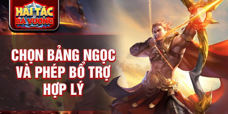 Chọn bảng ngọc và phép bổ trợ hợp lý 