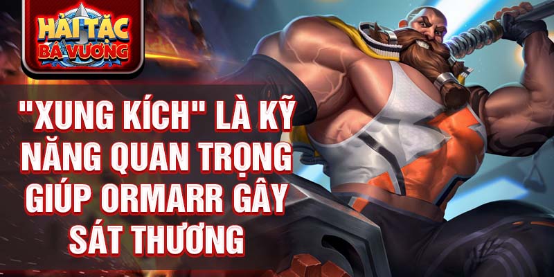 "Xung kích" là kỹ năng quan trọng giúp Ormarr gây sát thương