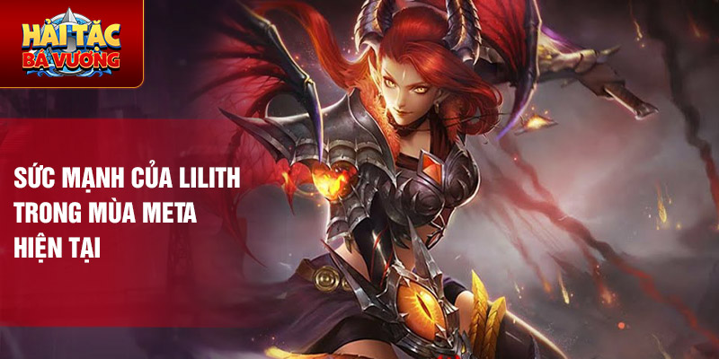 Sức mạnh của lilith trong mùa meta hiện tại