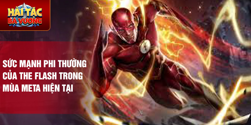 Sức mạnh phi thường của the flash trong mùa meta hiện tại